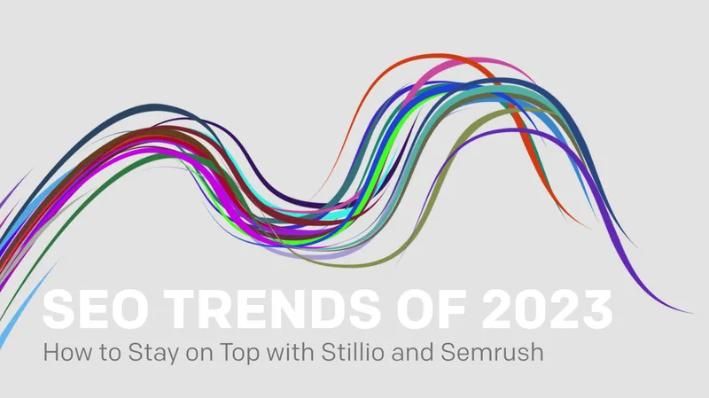 SEO Trends of 2023 | How to Stay on Top with Stillio and Semrush